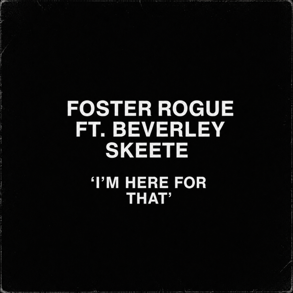 Here For That - Foster Rogue feat Beverly Skeete
