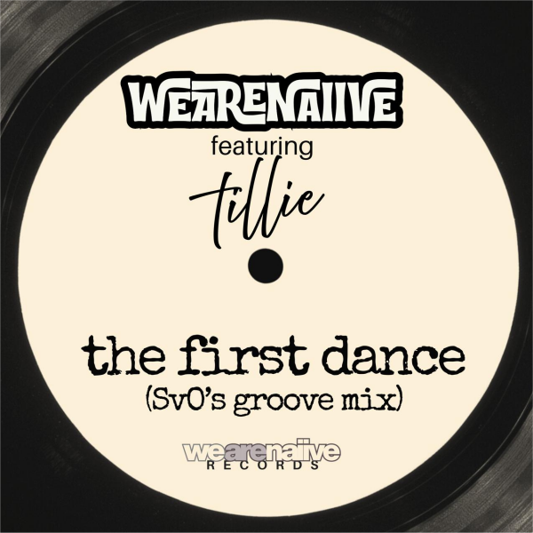 The First Dance (SvO’s Groove Mix)  - Wearenaiive feat Tillie